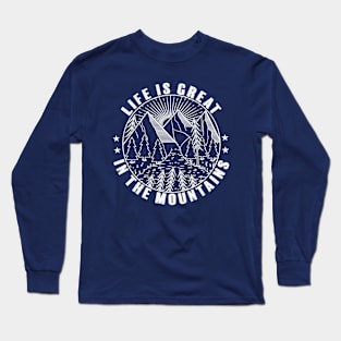 Life Is Great In The Mountains Long Sleeve T-Shirt